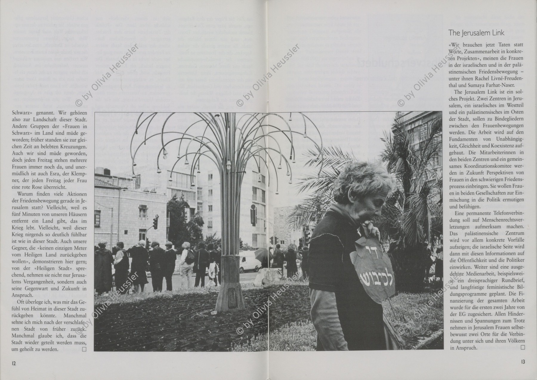 Image of sheet 19920440 photo 18: Protest Frauen in Schwarz

copyright by Olivia Heussler

Die Women in Black treffen sich seit Jahren im Zentrum West-Jerusalem, um gegen die israelische Siedlungspolitik in den besetzten Gebieten zu demonstrieren. 05.92 Jerusalem Israel. 1992 √
The Women in Black have been meeting for years in the center of West Jerusalem to demonstrate against the Israeli settlement policy of the Occupied Territories.
Aus: Jenseits von Jerusalem Out of Jerusalem page Nr. 31

Each friday, Jewish women dressed in black protest against the policies of the Israeli in the occupied territories.

Women in Black (Hebrew: נשים בשחור‎, Nashim BeShahor) is a women's anti-war movement with an estimated 10,000 activists around the world. The first group was formed by Israeli women in Jerusalem in 1988, following the outbreak of the First intifada.
Press archive printed media published with the use of a photography by Olivia Heussler: .